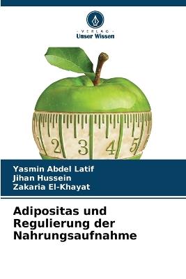 Adipositas und Regulierung der Nahrungsaufnahme - Yasmin Abdel Latif,Jihan Hussein,Zakaria El-Khayat - cover