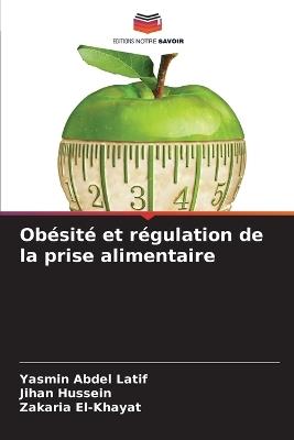 Ob?sit? et r?gulation de la prise alimentaire - Yasmin Abdel Latif,Jihan Hussein,Zakaria El-Khayat - cover