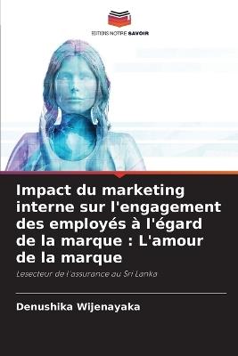 Impact du marketing interne sur l'engagement des employ?s ? l'?gard de la marque: L'amour de la marque - Denushika Wijenayaka - cover