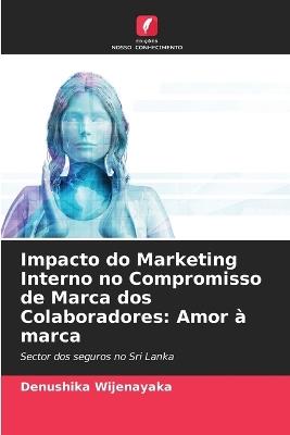 Impacto do Marketing Interno no Compromisso de Marca dos Colaboradores: Amor ? marca - Denushika Wijenayaka - cover