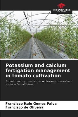 Potassium and calcium fertigation management in tomato cultivation - Francisco Italo Gomes Paiva,Francisco de Oliveira - cover
