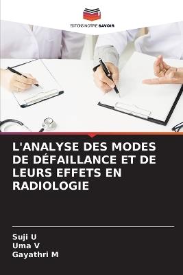 L'Analyse Des Modes de D?faillance Et de Leurs Effets En Radiologie - Suji U,Uma V,Gayathri M - cover