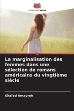 La marginalisation des femmes dans une s?lection de romans am?ricains du vingti?me si?cle