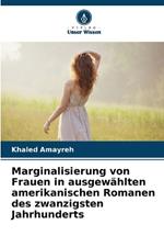 Marginalisierung von Frauen in ausgew?hlten amerikanischen Romanen des zwanzigsten Jahrhunderts