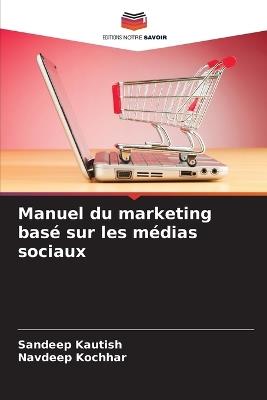 Manuel du marketing bas? sur les m?dias sociaux - Sandeep Kautish,Navdeep Kochhar - cover