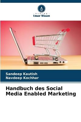 Handbuch des Social Media Enabled Marketing - Sandeep Kautish,Navdeep Kochhar - cover
