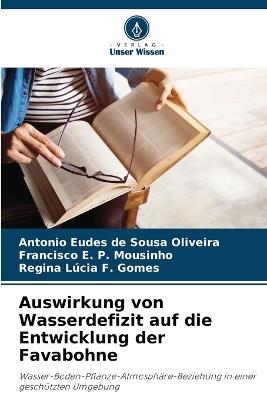 Auswirkung von Wasserdefizit auf die Entwicklung der Favabohne - Antonio Eudes de Sousa Oliveira,Francisco E P Mousinho,Regina L?cia F Gomes - cover
