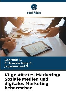 KI-gest?tztes Marketing: Soziale Medien und digitales Marketing beherrschen - Geerthik S,P Arockia Mary P,Jagadeeswari S - cover