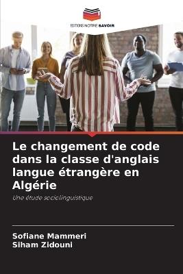 Le changement de code dans la classe d'anglais langue ?trang?re en Alg?rie - Sofiane Mammeri,Siham Zidouni - cover