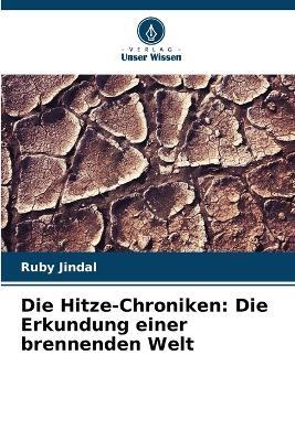 Die Hitze-Chroniken: Die Erkundung einer brennenden Welt - Ruby Jindal - cover
