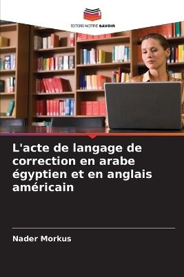 L'acte de langage de correction en arabe ?gyptien et en anglais am?ricain - Nader Morkus - cover