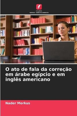 O ato de fala da correção em árabe egípcio e em inglês americano - Nader Morkus - cover
