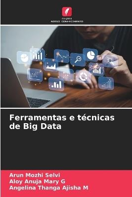Ferramentas e t?cnicas de Big Data - Arun Mozhi Selvi,Aloy Anuja Mary G,Angelina Thanga Ajisha M - cover