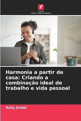 Harmonia a partir de casa: Criando a combina??o ideal de trabalho e vida pessoal - Ruby Jindal - cover