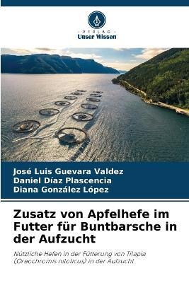 Zusatz von Apfelhefe im Futter für Buntbarsche in der Aufzucht - José Luis Guevara Valdez,Daniel Díaz Plascencia,Diana González López - cover