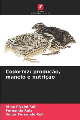 Codorniz: produ??o, maneio e nutri??o - Aline Piccini Roll,Fernando Rutz,Victor Fernando Roll - cover