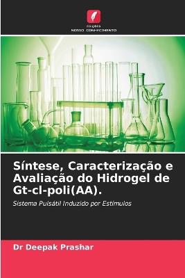 S?ntese, Caracteriza??o e Avalia??o do Hidrogel de Gt-cl-poli(AA). - Deepak Prashar - cover