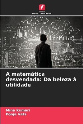 A matemática desvendada: Da beleza à utilidade - Mina Kumari,Pooja Vats - cover