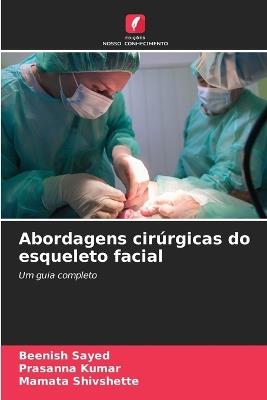 Abordagens cir?rgicas do esqueleto facial - Beenish Sayed,Prasanna Kumar,Mamata Shivshette - cover