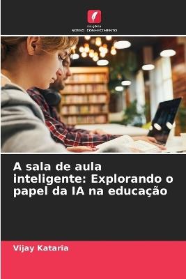 A sala de aula inteligente: Explorando o papel da IA na educa??o - Vijay Kataria - cover