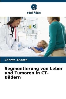 Segmentierung von Leber und Tumoren in CT-Bildern - Christo Ananth - cover