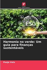 Harmonia no verde: Um guia para finan?as sustent?veis