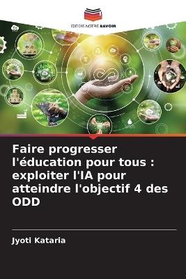 Faire progresser l'?ducation pour tous: exploiter l'IA pour atteindre l'objectif 4 des ODD - Jyoti Kataria - cover
