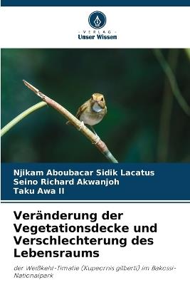 Ver?nderung der Vegetationsdecke und Verschlechterung des Lebensraums - Njikam Aboubacar Sidik Lacatus,Seino Richard Akwanjoh,Taku Awa - cover