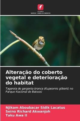 Altera??o do coberto vegetal e deteriora??o do habitat - Njikam Aboubacar Sidik Lacatus,Seino Richard Akwanjoh,Taku Awa - cover