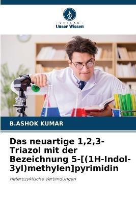 Das neuartige 1,2,3-Triazol mit der Bezeichnung 5-[(1H-Indol-3yl)methylen]pyrimidin - B Ashok Kumar - cover
