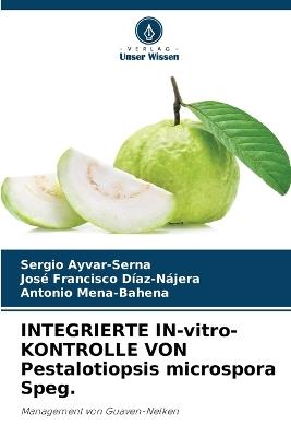 INTEGRIERTE IN-vitro-KONTROLLE VON Pestalotiopsis microspora Speg. - Sergio Ayvar-Serna,Jos? Francisco D?az-N?jera,Antonio Mena-Bahena - cover
