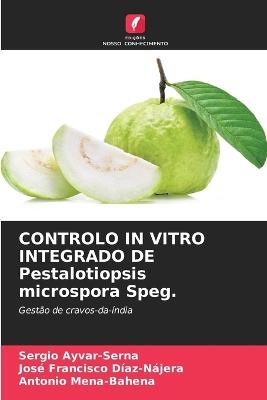 CONTROLO IN VITRO INTEGRADO DE Pestalotiopsis microspora Speg. - Sergio Ayvar-Serna,Jos? Francisco D?az-N?jera,Antonio Mena-Bahena - cover