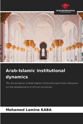 Arab-Islamic institutional dynamics - Mohamed Lamine Kaba - cover
