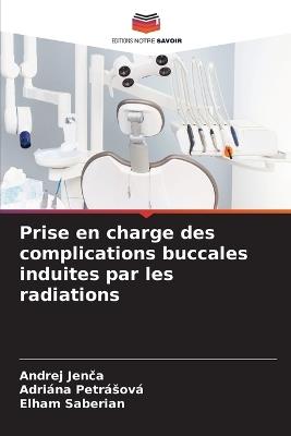 Prise en charge des complications buccales induites par les radiations - Andrej Jenca,Adriána Petrásová,Elham Saberian - cover