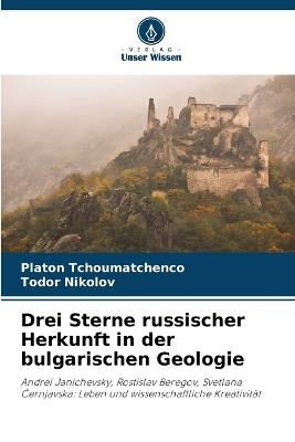 Drei Sterne russischer Herkunft in der bulgarischen Geologie - Platon Tchoumatchenco,Todor Nikolov - cover