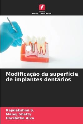 Modifica??o da superf?cie de implantes dent?rios - Rajalakshmi S,Manoj Shetty,Harshitha Alva - cover