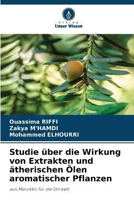 Studie ?ber die Wirkung von Extrakten und ?therischen ?len aromatischer Pflanzen - Ouassima Riffi,Zakya M'Hamdi,Mohammed Elhourri - cover