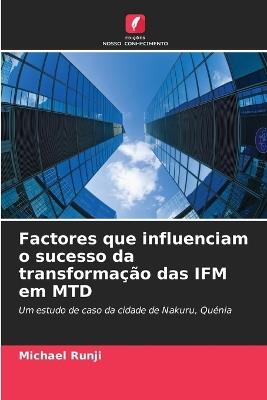 Factores que influenciam o sucesso da transforma??o das IFM em MTD - Michael Runji - cover