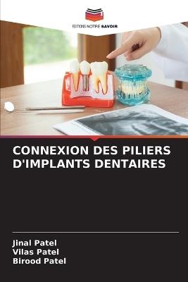 Connexion Des Piliers d'Implants Dentaires - Jinal Patel,Vilas Patel,Birood Patel - cover