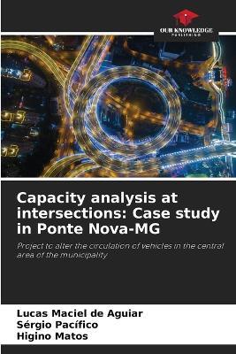 Capacity analysis at intersections: Case study in Ponte Nova-MG - Lucas Maciel de Aguiar,S?rgio Pac?fico,Higino Matos - cover
