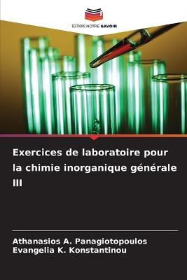 Exercices de laboratoire pour la chimie inorganique g?n?rale III - Athanasios A Panagiotopoulos,Evangelia K Konstantinou - cover