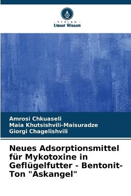 Neues Adsorptionsmittel f?r Mykotoxine in Gefl?gelfutter - Bentonit-Ton "Askangel" - Amrosi Chkuaseli,Maia Khutsishvili-Maisuradze,Giorgi Chagelishvili - cover