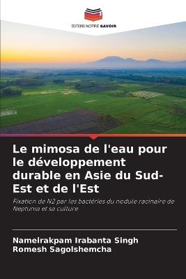 Le mimosa de l'eau pour le d?veloppement durable en Asie du Sud-Est et de l'Est - Nameirakpam Irabanta Singh,Romesh Sagolshemcha - cover