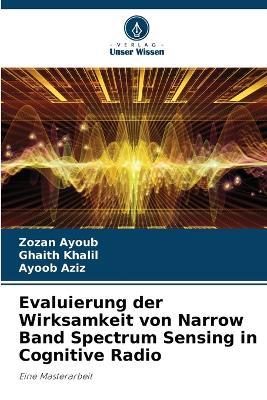 Evaluierung der Wirksamkeit von Narrow Band Spectrum Sensing in Cognitive Radio - Zozan Ayoub,Ghaith Khalil,Ayoob Aziz - cover