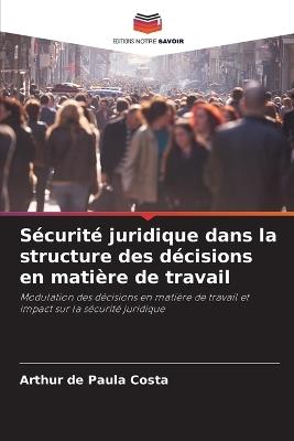 Sécurité juridique dans la structure des décisions en matière de travail - Arthur de Paula Costa - cover