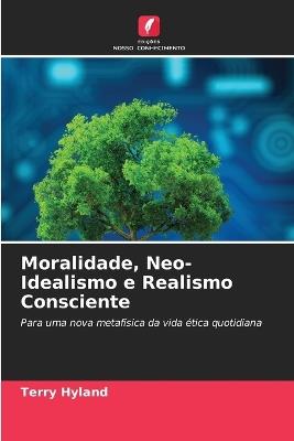 Moralidade, Neo-Idealismo e Realismo Consciente - Terry Hyland - cover