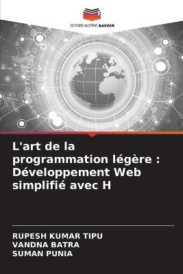 L'art de la programmation l?g?re: D?veloppement Web simplifi? avec H - Rupesh Kumar Tipu,Vandna Batra,Suman Punia - cover