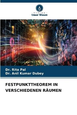 Festpunkttheorem in Verschiedenen R?umen - Rita Pal,Anil Kumar Dubey - cover