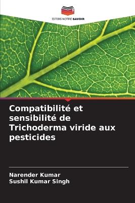 Compatibilit? et sensibilit? de Trichoderma viride aux pesticides - Narender Kumar,Sushil Kumar Singh - cover