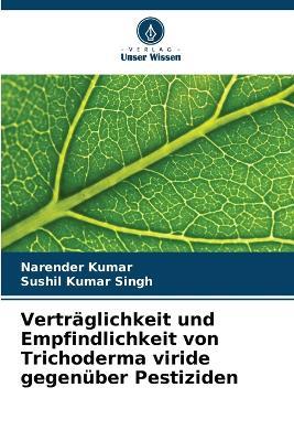 Vertr?glichkeit und Empfindlichkeit von Trichoderma viride gegen?ber Pestiziden - Narender Kumar,Sushil Kumar Singh - cover